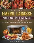 The Easy Emeril Lagasse Power Air Fryer 360 Max XL Cookbook: Delicious and Testy Air Fryer Recipes for smart People on a Budgt