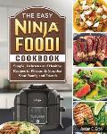 The Easy Ninja Foodi Cookbook: Simple, Delicious and Healthy Recipes to Pleasantly Surprise Your Family and Friends