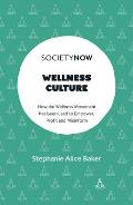 Wellness Culture: How the Wellness Movement Has Been Used to Empower, Profit and Misinform