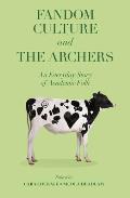 Fandom Culture and the Archers: An Everyday Story of Academic Folk