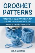 Crochet Patterns: Complete Step-by-Step illustrated Guide to Master Crochet Stitches, Make Spectacular Amigurumi Patterns and Crochet Af