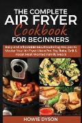 The Complete Air Fryer Cookbook for Beginners: Easy and Affordable Mouthwatering Recipes to Master Your Air Fryer Like a Pro. Fry, Bake, Grill & Roast