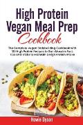 High Protein Vegan Meal Prep Cookbook: The Complete Vegan Bodybuilding Cookbook with 100 High Protein Recipes to Gain Muscles Fast. Tips and Tricks to