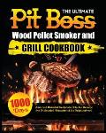 The Ultimate Pit Boss Wood Pellet Smoker and Grill Cookbook: Juicy and Flavorful Recipes to Help You Become the Undisputed Pitmaster of the Neighborho