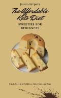 The Affordable Keto Diet Sweeties for Beginners: Quick, Easy and Delicious Keto Cakes and Bars