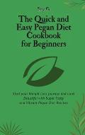 The Quick and Easy Pegan Diet Cookbook for Beginners: Start your Weight Loss Journey and Look Beautiful with Super Tasty and Vibrant Pegan Diet Recipe
