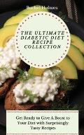 The Ultimate Diabetic Diet Recipe Collection: Get Ready to Give A Boost to Your Diet with Surprisingly Tasty Recipes