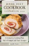 Dash Diet Cookbook 2021: A Complete Cooking Plan Full of Simple and Tasty Recipes