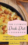 The Ultimate Dash Diet Cookbook: Simple and Quick Recipes to enjoy your Dash Diet Plan