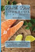 Dash Diet Cookbook for Beginners: 50 Delicacies very Easy to Prepare to Stay fit and enjoy your diet plan in the best possible way
