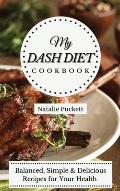 My Dash Diet Cookbook: Balanced, Simple and delicious Recipes for Your Health