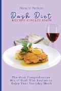 Dash Diet Recipe Collection: The Most Comprehensive mix of Dash Diet Recipes to enjoy your everyday meals