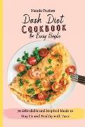 Dash Diet Cookbook for Busy people: 50 Affordable and Inspired Meals to Stay Fit and Healthy with Taste