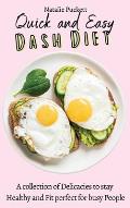 Quick and Easy Dash Diet: A collection of Delicacies to stay Healthy and Fit perfect for busy People