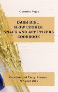 Dash Diet Slow Cooker Snack and Appetizers Cookbook: Creative and Tasty Recipes for your Diet