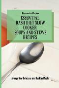 Essential Dash Diet Slow Cooker Soups and Stews Recipes: Always New Delicious and Healthy Meals