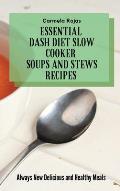 Essential Dash Diet Slow Cooker Soups and Stews Recipes: Always New Delicious and Healthy Meals