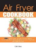 Air Fryer Cookbook: 250+ Quick & Easy, Flavorful Low-Carb Recipes to Air Frying, Bake, Grill and Roast for Easy and Tasty Meals. (With Nut