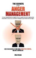 The Secrets of the Anger Management: A clear comprehensive straight to the point guide that can be implemented immediately to help you understand, man