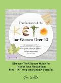 The Secrets of the Keto diet for Women Over 50: Are you a woman over 50? Do you want to reduce the symptoms of menopause with proper nutrition? Do you