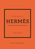 Little Book of HermÃ¨s The Story of the Iconic Fashion House