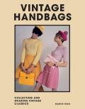 Vintage Handbags Collecting & Wearing Designer Classics
