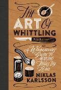 The Art of Whittling: A Woodcarvers Guide to Making Things by Hand