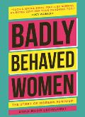 Badly Behaved Women The History of Modern Feminism
