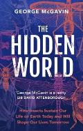 Hidden World How Insects Sustain Life on Earth Today & Will Shape Our Lives Tomorrow