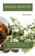 Herbal Medicine: 150 Herbal Remedies to Heal Common Ailments