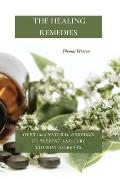The Healing Remedies: Over 1000 Natural Remedies to Prevent and Cure Common Ailments