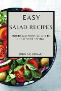 Easy Salad Recipes: Mouth-Watering Salads to Boost Your Energy
