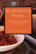 Microwave Recipes: Affordable Recipes Easy to Make