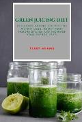 Green Juicing Diet: Delicious Juicing Recipes for Weight Loss, Boost Your Immune System and Increase Your Energy Level
