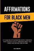Affirmations for Black Men: Life-Changing Affirmations for Success, Confidence, Health & Wealth That Will Drastically Boost Your Mindset and Incre