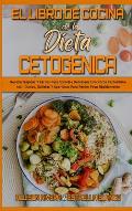 El Libro De Cocina De La Dieta Cetog?nica: Recetas R?pidas Y F?ciles Para Comidas Deliciosas Con Pocos Carbohidratos - Dulces, Galletas Y Aperitivos P