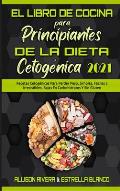 El Libro De Cocina Para Principiantes De La Dieta Cetog?nica 2021: Recetas Cetog?nicas Para Perder Peso, Simples, F?ciles E Irresistibles, Bajas En Ca