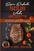 Super Einfache Sous Vide-Rezepte: Das Super Komplette Kochbuch F?r Schnelles Und Einfaches Kochen Zu Hause Mit Ausgew?hlten Sous Vide Alltagsrezepten