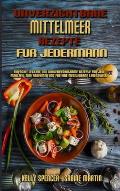 Unverzichtbare Mittelmeer-Rezepte F?r Jedermann: Einfache, Leckere Und Kohlenhydratarme Rezepte F?r Jede Mahlzeit Zum Abnehmen Und F?r Eine Mediterran