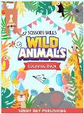 Wild Animals Scissors skills coloring book for kids 4-8: The Perfect Activity book for boys and girls with cute animals. Color, cut and paste edition