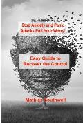 Stop Anxiety and Panic Attacks: Easy Guide to Recover the Control of Your Emotions