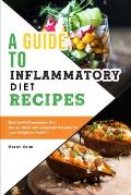 A Guide to Anti-Inflammatory Diet Recipes: Best Anti-Inflammatory Diet Recipe Book with Gorgeous Recipes for Lose Weight in Health!