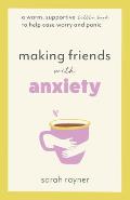 Making Friends with Anxiety: A warm, supportive little book to help ease worry and panic