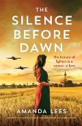 The Silence Before Dawn: An absolutely heartbreaking and breathtaking World War II historical novel