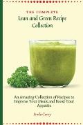 The Complete Lean and Green Recipe Book: An Amazing Collection of Recipes to Improve Your Meals and Boost Your Appetite