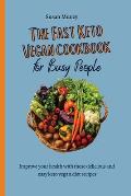 The fast Keto Vegan cookbook for busy people: Improve your health with these delicious and easy keto vegan diet recipes