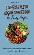 The fast Keto Vegan cookbook for busy people: Improve your health with these delicious and easy keto vegan diet recipes