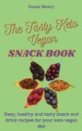 The Tasty Keto Vegan Snack Book: Easy, healthy and tasty snack and drink recipes for your keto vegan diet