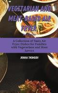 Vegetarian and Meat-Based Air Fryer Recipes: A Collection of Tasty Air Fryer Dishes for Families with Vegetarians and Meat Lovers