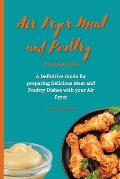 Air Fryer Meat and Poultry Cookbook: A Definitive Guide for preparing Delicious Meat and Poultry Dishes with your Air Fryer